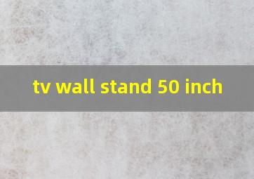 tv wall stand 50 inch